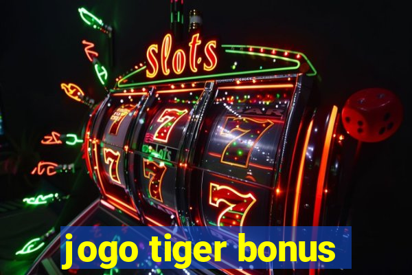 jogo tiger bonus