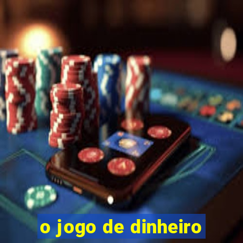 o jogo de dinheiro