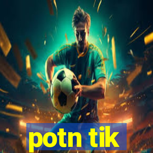 potn tik