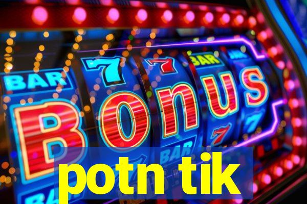 potn tik