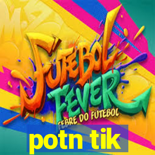 potn tik