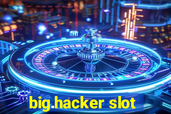 big.hacker slot