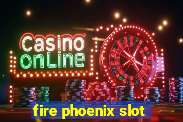 fire phoenix slot