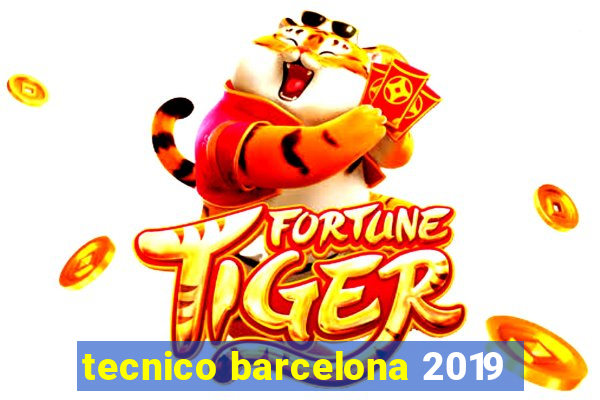 tecnico barcelona 2019