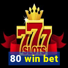 80 win bet