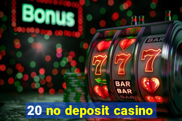 20 no deposit casino