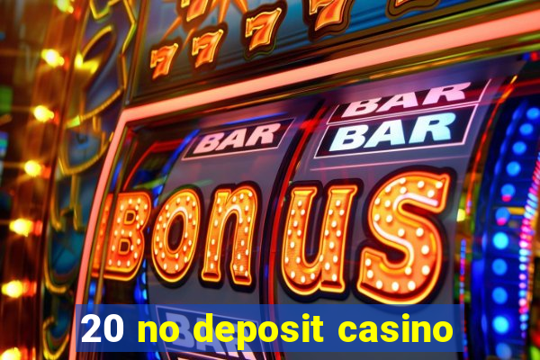 20 no deposit casino