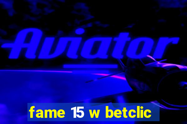 fame 15 w betclic