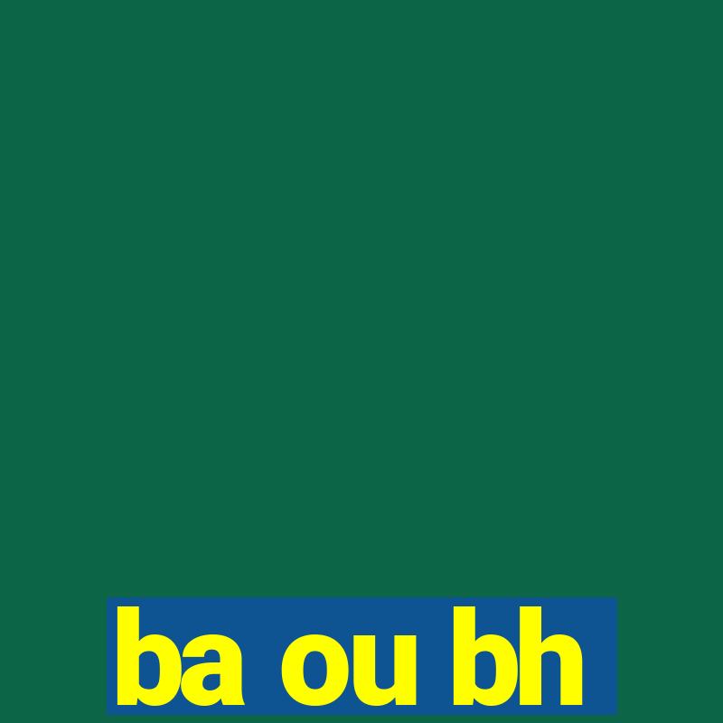 ba ou bh