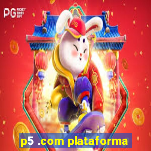 p5 .com plataforma