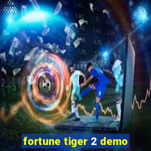 fortune tiger 2 demo