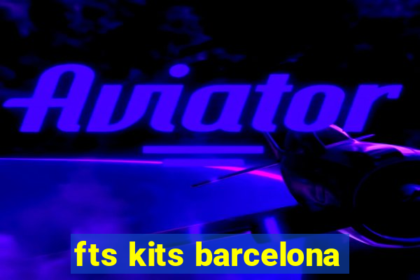 fts kits barcelona