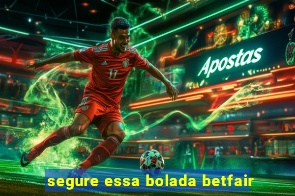 segure essa bolada betfair