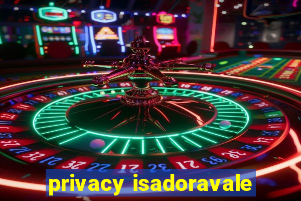 privacy isadoravale