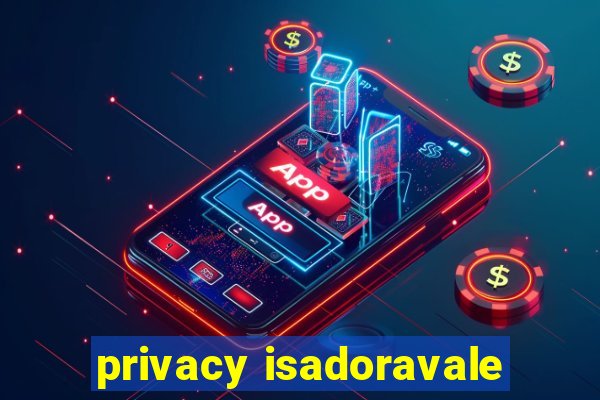 privacy isadoravale