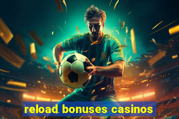 reload bonuses casinos