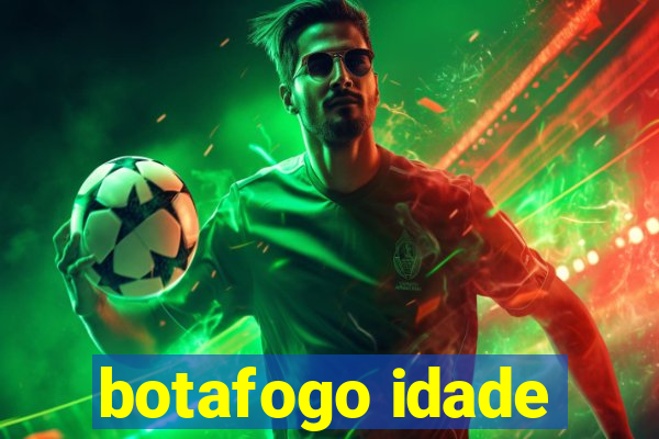 botafogo idade