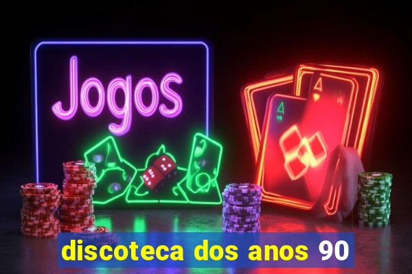 discoteca dos anos 90