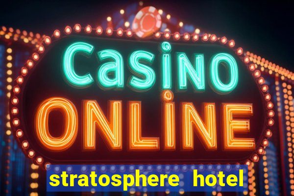 stratosphere hotel casino & tower