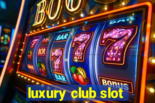 luxury club slot