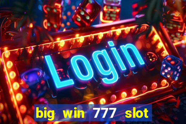 big win 777 slot online real money