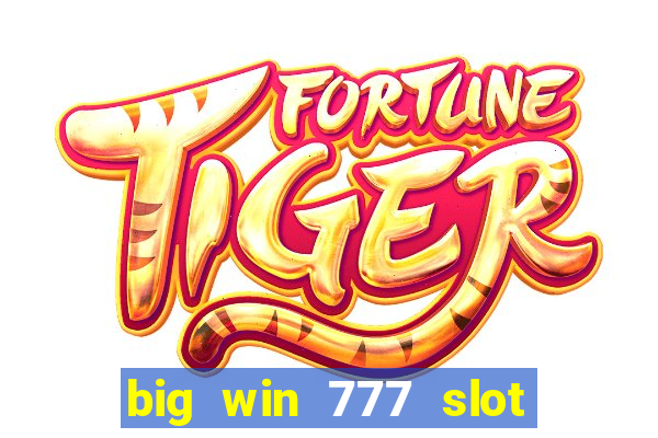 big win 777 slot online real money