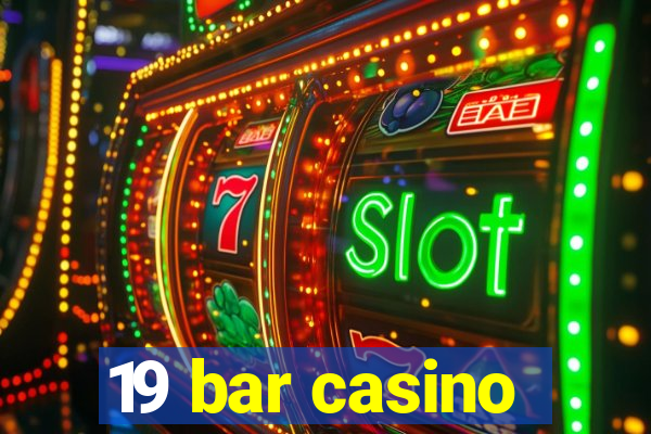 19 bar casino