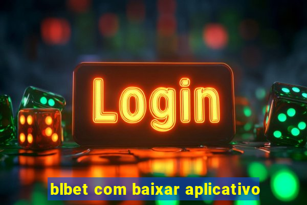 blbet com baixar aplicativo