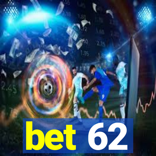 bet 62