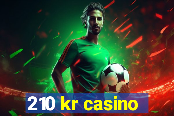 210 kr casino