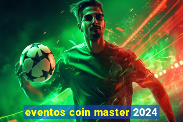 eventos coin master 2024