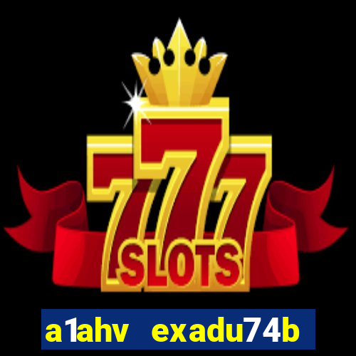 a1ahv exadu74b slots games