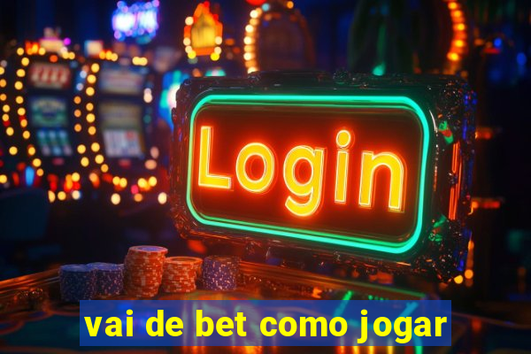 vai de bet como jogar