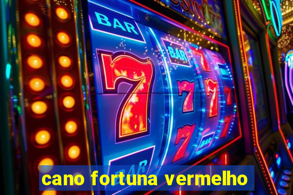 cano fortuna vermelho