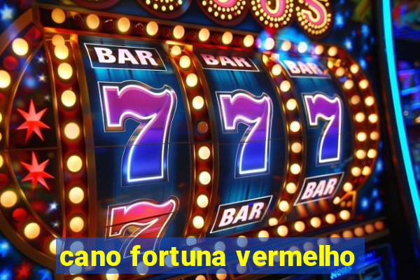 cano fortuna vermelho