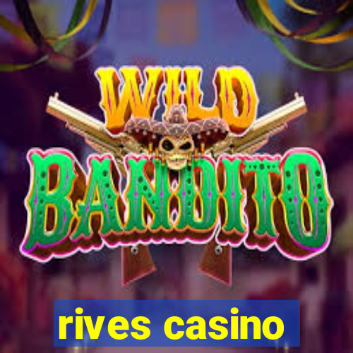 rives casino