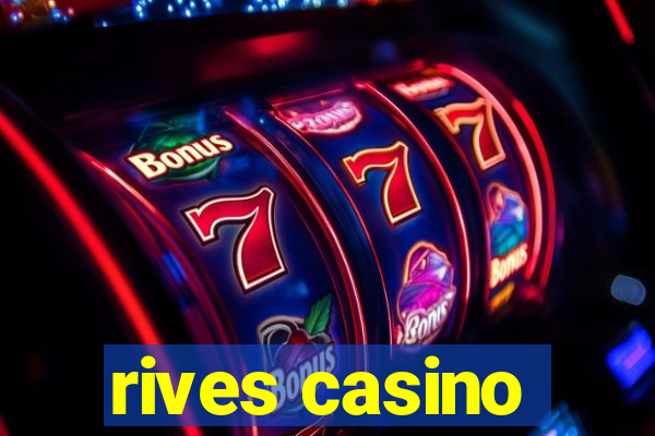 rives casino