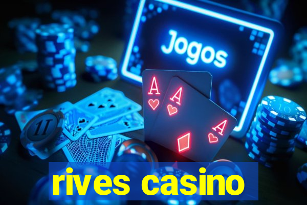 rives casino