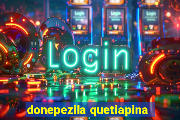 donepezila quetiapina