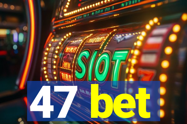 47 bet