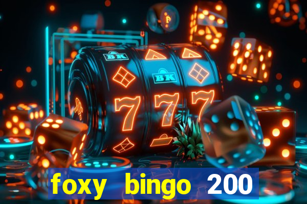 foxy bingo 200 free spins