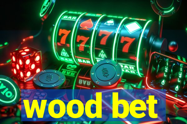 wood bet