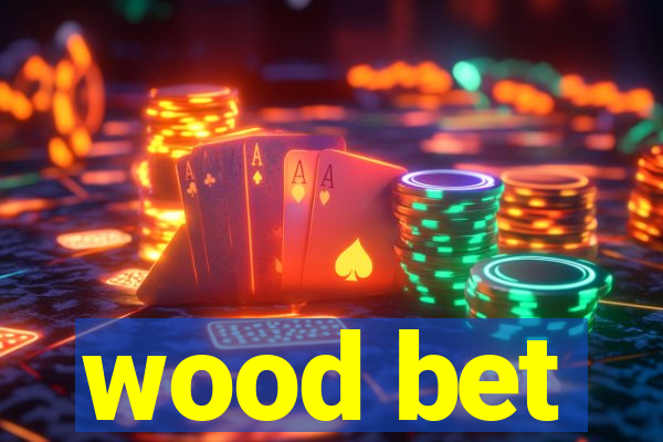 wood bet