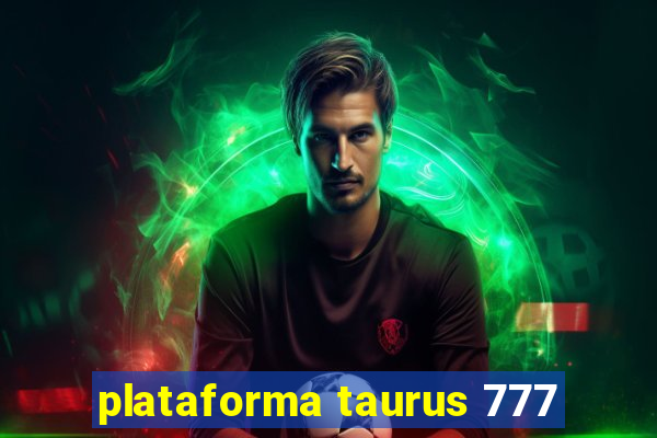 plataforma taurus 777