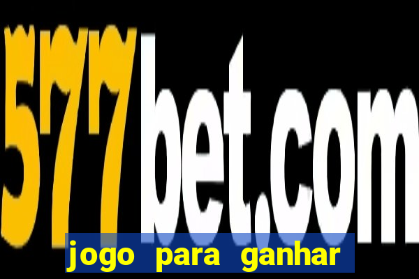 jogo para ganhar dinheiro bet