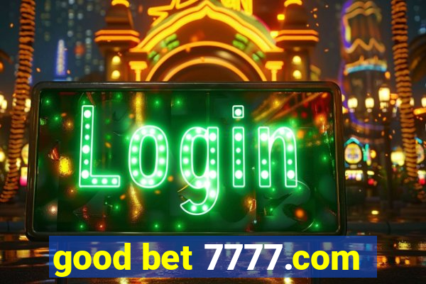 good bet 7777.com