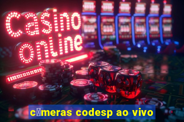 c芒meras codesp ao vivo