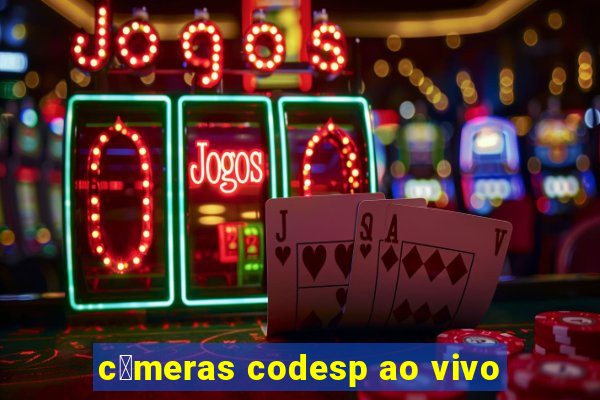 c芒meras codesp ao vivo