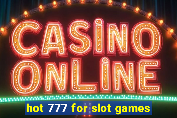 hot 777 for slot games