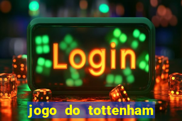 jogo do tottenham ao vivo